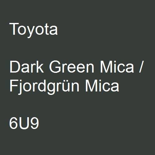 Toyota, Dark Green Mica / Fjordgrün Mica, 6U9.